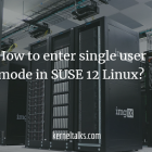 如何在 SUSE 12 Linux 中进入单用户模式？